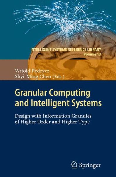 Cover for Witold Pedrycz · Granular Computing and Intelligent Systems: Design with Information Granules of Higher Order and Higher Type - Intelligent Systems Reference Library (Paperback Book) [2011 edition] (2013)