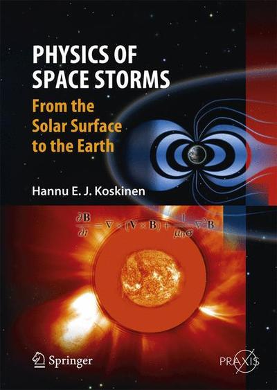 Cover for Hannu Koskinen · Physics of Space Storms: From the Solar Surface to the Earth - Springer Praxis Books (Paperback Book) [2011 edition] (2014)