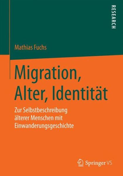 Cover for Mathias Fuchs · Migration, Alter, Identitat: Zur Selbstbeschreibung AElterer Menschen Mit Einwanderungsgeschichte (Paperback Book) [2015 edition] (2014)