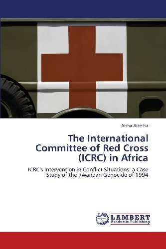 Cover for Aisha Aize Isa · The International Committee of Red Cross (Icrc) in Africa: Icrc's Intervention in Conflict Situations: a Case Study of the Rwandan Genocide of 1994 (Pocketbok) (2013)