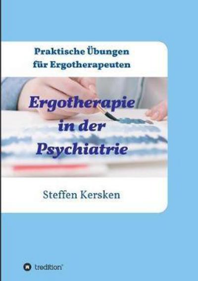 Cover for Steffen Kersken · Ergotherapie in der Psychiatrie: Praktische UEbungen fur Ergotherapeuten (Paperback Bog) (2017)