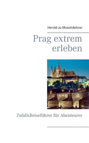 Cover for Herold Zu Moschdehner · Prag Extrem Erleben (Taschenbuch) (2015)