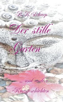 Cover for B B Scharp · Der stille Garten: und andere Kurzgeschichten (Paperback Bog) (2020)