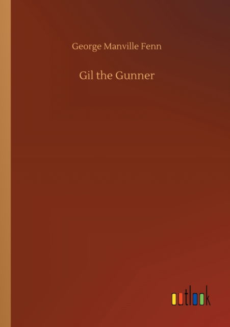 Gil the Gunner - George Manville Fenn - Books - Outlook Verlag - 9783752314007 - July 17, 2020