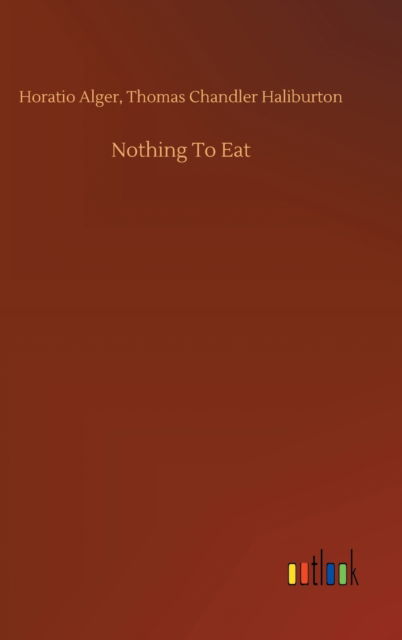 Cover for Horatio Haliburton Alger · Nothing To Eat (Hardcover Book) (2020)