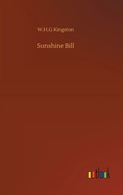 Sunshine Bill - W H G Kingston - Książki - Outlook Verlag - 9783752369007 - 29 lipca 2020