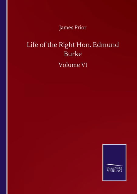 Cover for James Prior · Life of the Right Hon. Edmund Burke: Volume VI (Paperback Book) (2020)