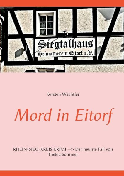 Cover for Kersten Wachtler · Mord in Eitorf: Rhein-Sieg-Kreis Krimi - Der neunte Fall von Thekla Sommer (Paperback Book) (2021)