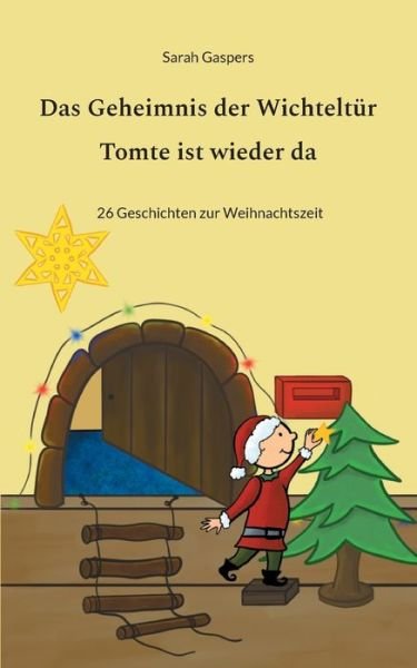 Das Geheimnis der Wichteltür - Tomte ist wieder da - Sarah Gaspers - Libros - BoD – Books on Demand - 9783758312007 - 16 de noviembre de 2023