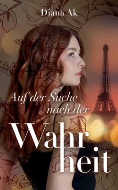 Auf der Suche nach der Wahrheit - Diana Ak - Books - BoD – Books on Demand - 9783758383007 - April 1, 2024