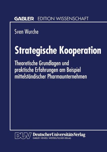 Cover for Sven Wurche · Strategische Kooperation: Theoretische Grundlagen Und Praktische Erfahrungen Am Beispiel Mittelstandischer Pharmaunternehmen (Paperback Book) [1994 edition] (1994)
