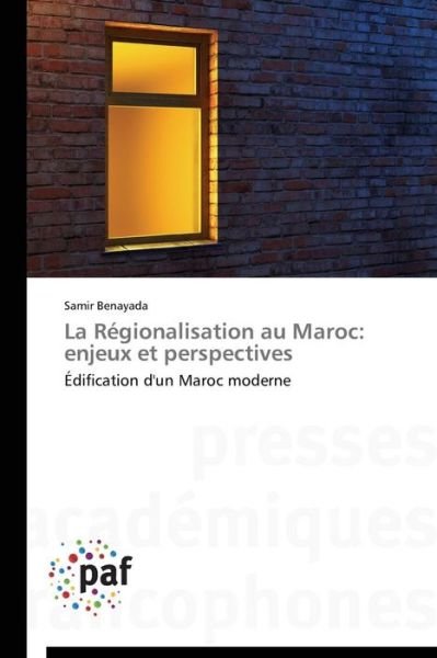 Cover for Benayada Samir · La Regionalisation Au Maroc: Enjeux et Perspectives (Paperback Book) [French edition] (2018)