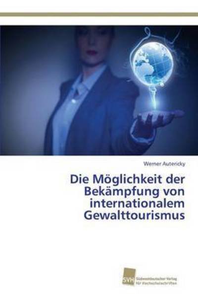 Cover for Autericky Werner · Die Moglichkeit Der Bekampfung Von Internationalem Gewalttourismus (Pocketbok) (2015)