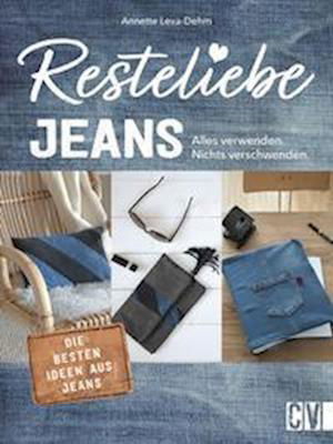 Cover for Annette Leva-Dehm · Resteliebe Jeans - Alles verwenden, nichts verschwenden! (Gebundenes Buch) (2022)