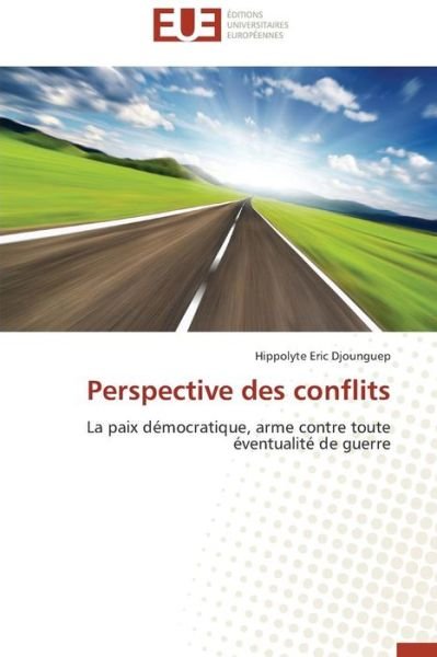 Cover for Hippolyte Eric Djounguep · Perspective Des Conflits: La Paix Démocratique, Arme Contre Toute Éventualité De Guerre (Paperback Book) [French edition] (2018)