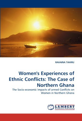 Cover for Rahaina Tahiru · Women's Experiences of Ethnic Conflicts: the Case of Northern Ghana: the Socio-economic Impacts of Armed Conflicts on Women in Northern Ghana (Pocketbok) (2011)
