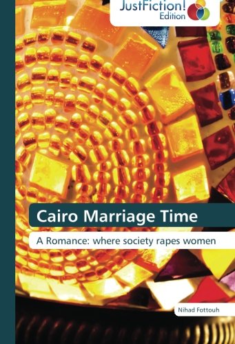 Cairo Marriage Time: a Romance: Where Society Rapes Women - Nihad Fottouh - Books - JustFiction Edition - 9783845445007 - November 30, 2012