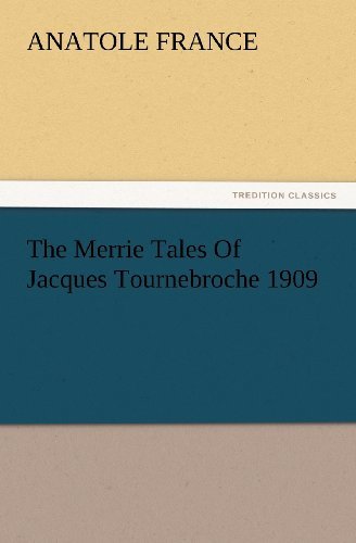 Cover for Anatole France · The Merrie Tales of Jacques Tournebroche 1909 (Tredition Classics) (Paperback Book) (2012)