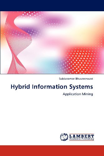Hybrid Information Systems: Application Mining - Subbaraman Bhuvaneswari - Books - LAP LAMBERT Academic Publishing - 9783848431007 - March 9, 2012