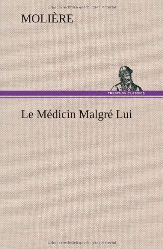 Cover for Moliere · Le M Dicin Malgr Lui (Hardcover bog) [French edition] (2012)