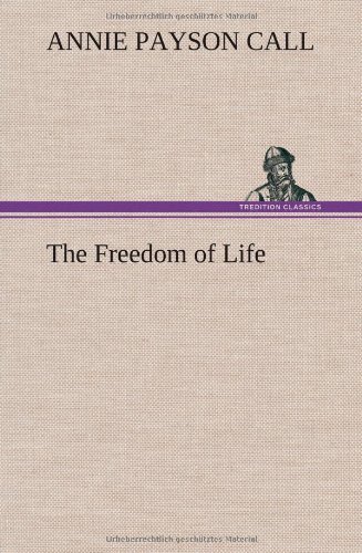 Cover for Annie Payson Call · The Freedom of Life (Gebundenes Buch) (2013)