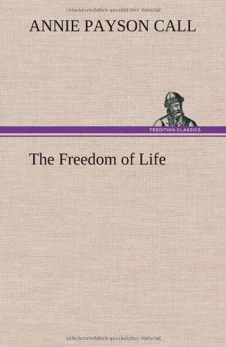 Cover for Annie Payson Call · The Freedom of Life (Hardcover bog) (2013)