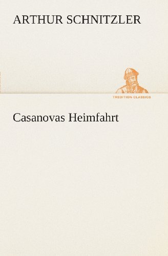 Casanovas Heimfahrt (Tredition Classics) (German Edition) - Arthur Schnitzler - Livres - tredition - 9783849546007 - 20 mai 2013