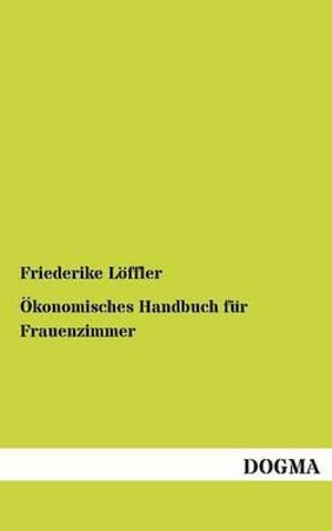 Cover for Friederike Loeffler · OEkonomisches Handbuch fur Frauenzimmer (Paperback Bog) [German edition] (2012)