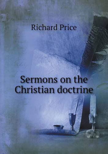 Sermons on the Christian Doctrine - Richard Price - Kirjat - Book on Demand Ltd. - 9785518701007 - torstai 9. toukokuuta 2013