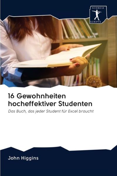 Cover for John Higgins · 16 Gewohnheiten hocheffektiver Studenten (Paperback Book) (2020)