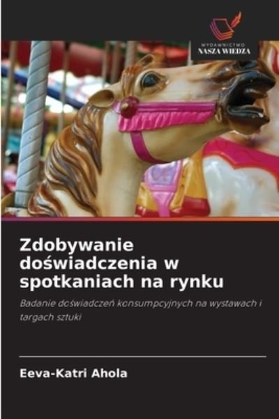 Cover for Eeva-Katri Ahola · Zdobywanie do?wiadczenia w spotkaniach na rynku (Pocketbok) (2021)