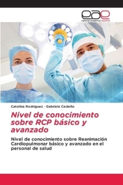 Nivel de conocimiento sobre RCP basico y avanzado - Catalina Rodriguez - Books - Editorial Academica Espanola - 9786203877007 - August 27, 2021