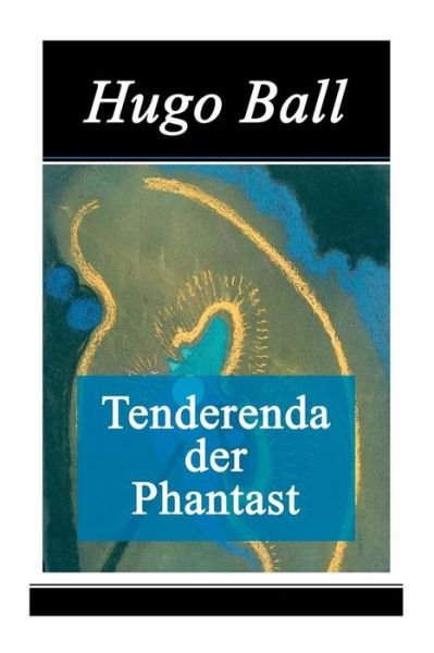 Cover for Hugo Ball · Tenderenda der Phantast (Taschenbuch) (2018)