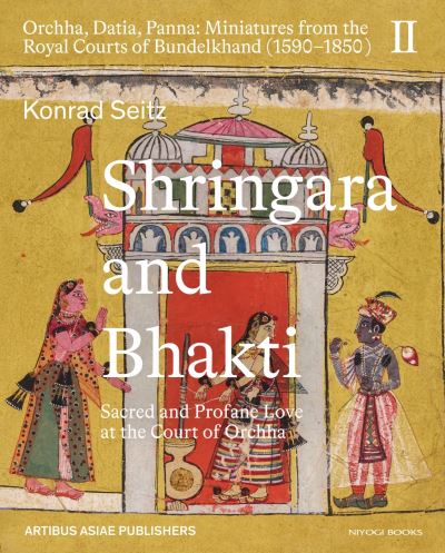 Cover for Konrad Seitz · Shringara and Bhakti: Sacred and Profane Love at the Court of Orchha (Hardcover Book) (2023)