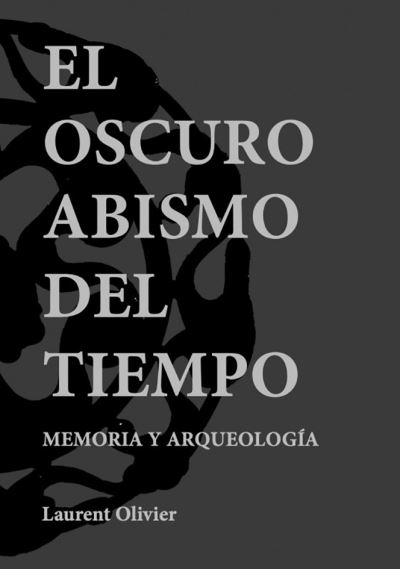Cover for Laurent Olivier · El oscuro abismo del tiempo: Memoria y Arqueologia (Paperback Book) (2020)