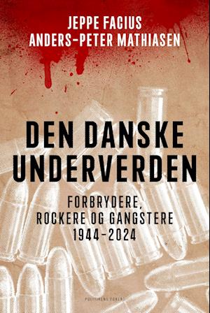 Den danske underverden - Anders-Peter Mathiasen; Jeppe Facius - Bøger - Politikens Forlag - 9788740091007 - 19. marts 2024