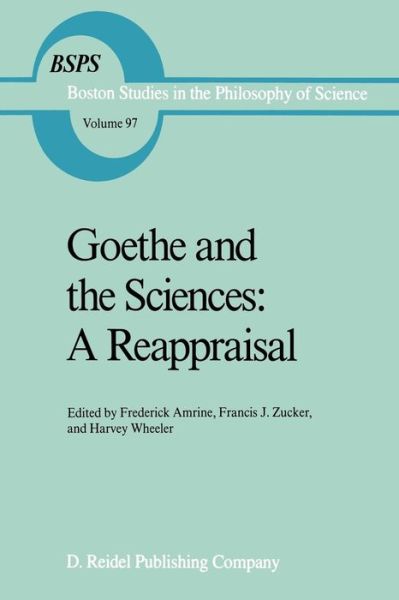 Cover for Frederick Amrine · Goethe and the Sciences: A Reappraisal - Boston Studies in the Philosophy and History of Science (Paperback Book) [Softcover reprint of the original 1st ed. 1987 edition] (1987)