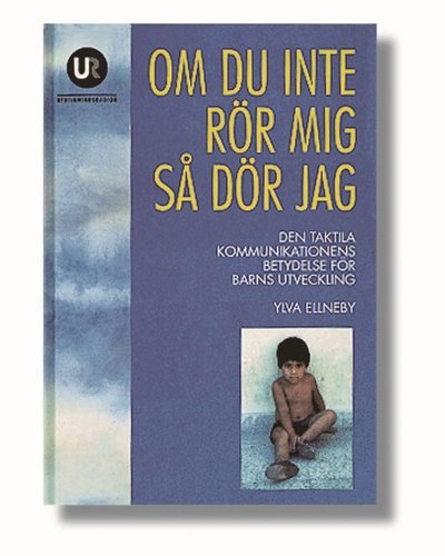 Cover for Ylva Ellneby · Om du inte rör mig så dör jag : den taktila kommunikationens betydelse för barns utveckling (Indbundet Bog) (1994)