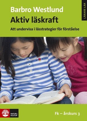 Cover for Barbro Westlund · Lärare Lär: Aktiv läskraft; Att undervisa i lässtrategier för förståelse Fk-årskurs 3 (Book) (2017)