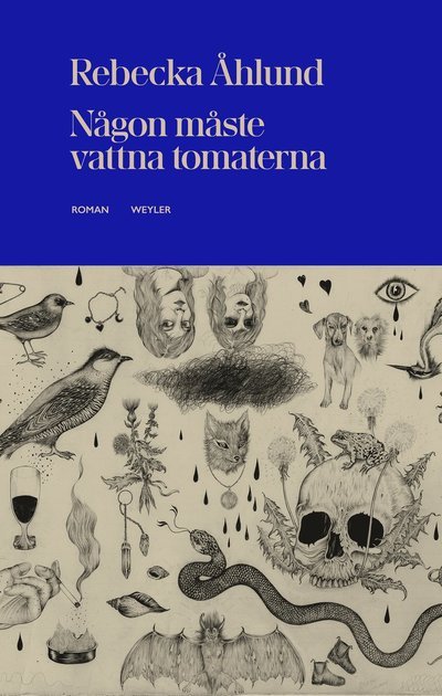 Cover for Rebecka Åhlund · Någon måste vattna tomaterna (Inbunden Bok) (2023)