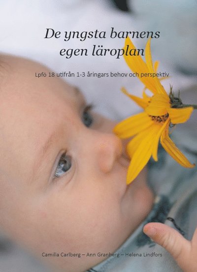 Cover for Camilla Carlberg, Ann Granberg, Helena Lindfors · De yngsta barnens egen läroplan : Lpfö 18 utifrån 1-3 åringars behov och perspekti (Taschenbuch) (2020)