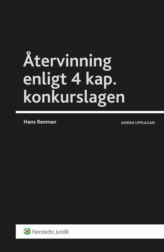 Återvinning enligt 4 kap. konkurslagen : en process- och insolvensrättslig manual - Hans Renman - Books - Norstedts Juridik - 9789139016007 - April 12, 2013