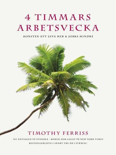 Cover for Timothy Ferriss · 4 timmars arbetsvecka : konsten att leva mer &amp; jobba mindre (ePUB) (2012)