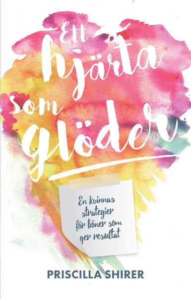 Cover for Priscilla Shirer · Ett hjärta som glöder : en kvinnas strategier för böner som ger resultat (Paperback Book) (2016)