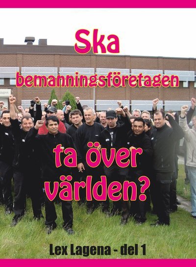 Cover for Patrik Olofsson · Lex Lagena: Ska bemanningsföretagen ta över världen? (Book) (2013)