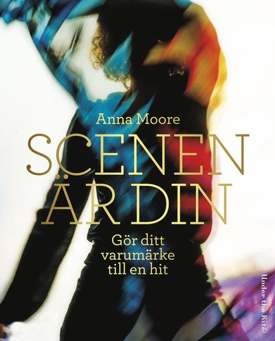 Cover for Anna  Moore · Scenen är din : gör ditt varumärke till en hit (Paperback Book) (2019)