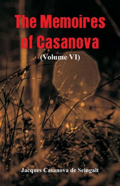 The Memoires of Casanova - Jacques Casanova De Seingalt - Books - Alpha Edition - 9789352978007 - October 17, 2018