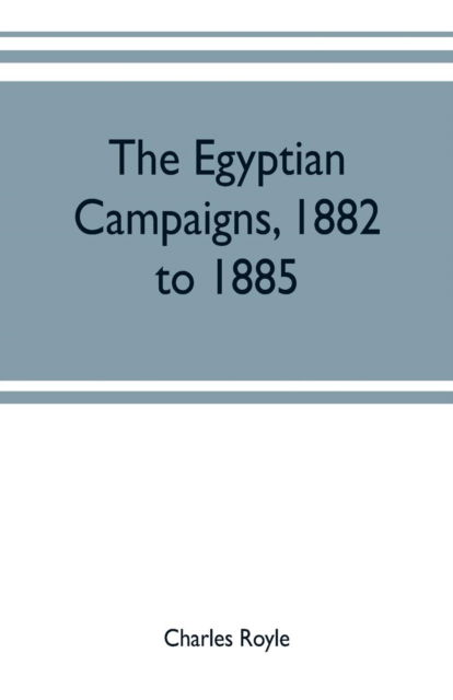 Cover for Charles Royle · The Egyptian campaigns, 1882 to 1885 (Paperback Book) (2019)