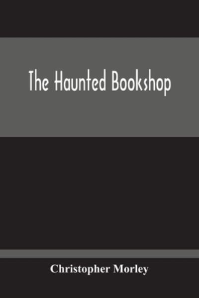 The Haunted Bookshop - Christopher Morley - Books - Alpha Edition - 9789354213007 - October 11, 2020