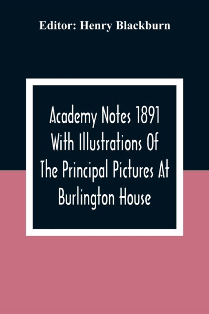 Cover for Henry Blackburn · Academy Notes 1891 With Illustrations Of The Principal Pictures At Burlington House (Paperback Book) (2021)